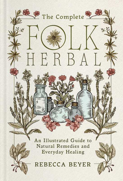 Complete Folk Herbal by Rebecca Beyer: Hardcover; 384 pages / English